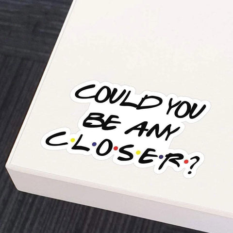 Closer Sticker Quarantine Friends Signs Decal Truck Motorcycle-AM00958-Veeddydropshipping